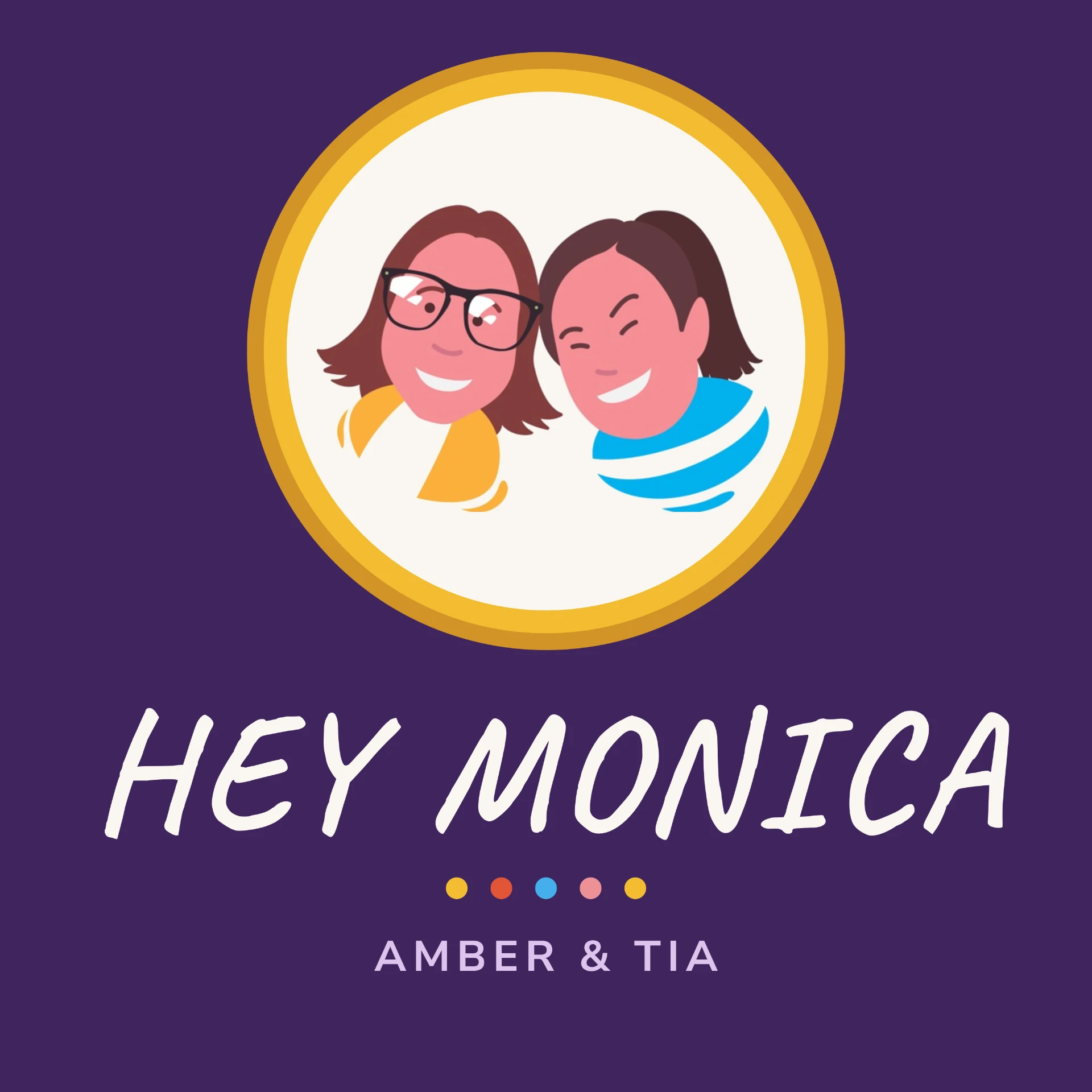 Hey Monica podcast cover art: illustrated portraits of Amber and Tia inside a gold circle on a grape background